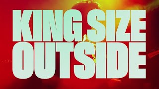 King Size  OUTSIDE [upl. by Atteniuq]