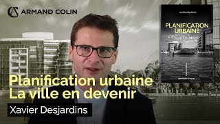 Planification urbaine  La ville en devenir par Xavier Desjardins [upl. by Dnalerb]