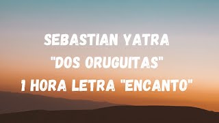 Sebastian Yatra quotDos Oruguitasquot 1 Hora letras quotEncantoquot [upl. by Yrral]