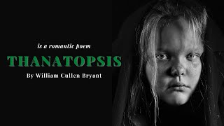 THANATOPSIS BY WILLIAM CULLEN BRYANT  IS A ROMANTIC POEM [upl. by Themis179]