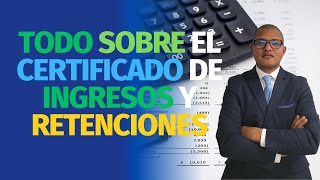 Todo sobre el Certificado de Ingresos y Retenciones [upl. by Wrench]