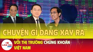 Chuyện gì đang xảy ra với thị trường chứng khoán Việt Nam  Làm ăn 365 [upl. by Enaj]