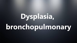 Dysplasia bronchopulmonary  Medical Definition and Pronunciation [upl. by Kaufman]