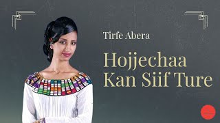 Tirfe Abera  Hojjechaa Kan Siif Ture [upl. by Nhguaval616]