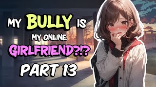 My BULLY is my ONLINE GF  PART 13 [upl. by Ellenoj]