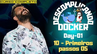 Day01  10  Primeiros passos 05  Descomplicando o Docker [upl. by Lezley236]