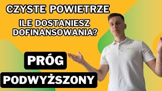 Ile dostaniesz dofinansowania w programie Czyste Powietrze  PRÓG PODWYŻSZONY [upl. by Oswell942]