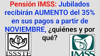 Pensión IMSS Jubilados recibirán AUMENTO del 35 en sus pagos a partir de NOVIEMBRE ¿quiénes y por [upl. by Collayer]