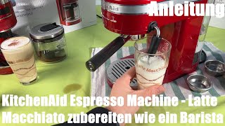 Latte Macchiato zubereiten wie ein Barista mit der KitchenAid ESPRESSOMASCHINE ARTISAN 5KES6503 [upl. by Eittol111]