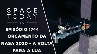 ORÇAMENTO DA NASA 2020  A VOLTA PARA A LUA  SPACE TODAY TV EP1744 [upl. by Dolli79]