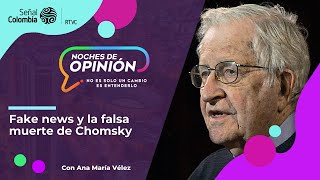 Noches de Opinión  Fake news y la falsa muerte de Chomsky [upl. by Oriana]