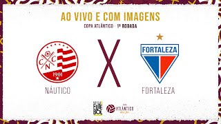 AO VIVO E COM IMAGENS NÁUTICO X FORTALEZA  1ª RODADA  GRUPO B  COPA ATLÂNTICO [upl. by Astrahan527]