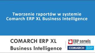 Tworzenie raportów Business Intelligence w Comarch ERP XL [upl. by Murvyn]