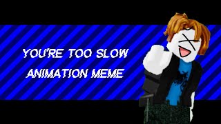 You’re Too Slow Animation Meme Roblox [upl. by Haliled]