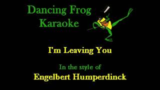 Engelbert Humperdinck  Im Leaving You Karaoke  Dancing Frog Karaoke [upl. by Uahsoj]