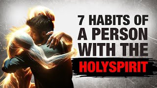 7 Habits of a Person With The Holy Spirit THIS IS POWERFUL [upl. by Eelydnarb]