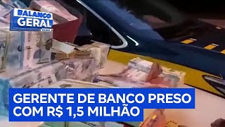 Gerente de banco e companheira são presos com R 15 milhão de agência [upl. by Zabrina]