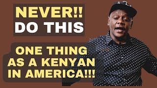 NEVER do this ONE thing as a Kenyan in USA  Applies to Kenya too [upl. by Aihselef921]