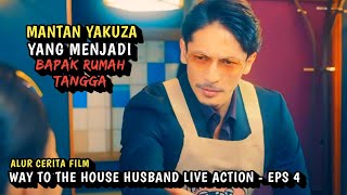 ALUR CERITA MANTAN YAKUZA  WAY TO THE HOUSE HUSBAND EPS 4 [upl. by Hephzipa139]