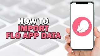 How To Import Flo App Data on Flo App Quick Tutorial [upl. by Bartie]