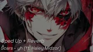 Scars  yh ft Haley Midzor  Sped Up  Reverb [upl. by Nylahsoj]