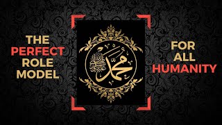 Prophet Muhammad ﷺ  The PERFECT role model for all humanity [upl. by Thapa158]