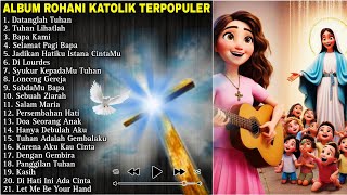 ALBUM LAGU ROHANI KATOLIK TERBARU amp TERPOPULER 2024  Penyejuk iman dan hati [upl. by Bowers]