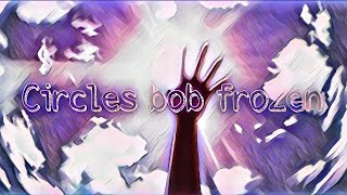 Circles bob  Frozen Lyrics [upl. by Coleen]