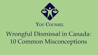 Wrongful Dismissal in Canada 10 Common Misconceptions [upl. by Nhguavahs]