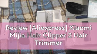 Review Aliexpress Xiaomi Mijia Hair Clipper 2 Hair Trimmer Professional Beard Cut Machine IPX7 Wa [upl. by Wylma]