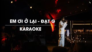 EM ƠI Ở LẠI  ĐẠT G  OFFICIAL KARAOKE  LIVE BAND [upl. by Drannek343]