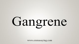 How To Say Gangrene [upl. by Rickard]