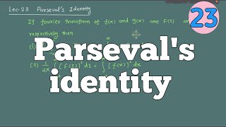 Lec 23  Parsevals identity in Fourier Transform [upl. by Erbas747]