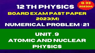 12th Physics Numerical Problem 21  Board Exam Past Paper 2023  Atomic and Nuclear Physics [upl. by Tneicniv]