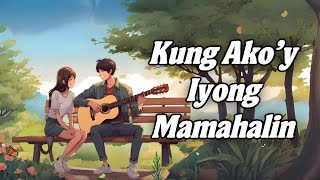 Kung Ako’y Iyong Mamahalin  Heartfelt Tagalog Love Song Official Music and Lyric Video [upl. by Belda]