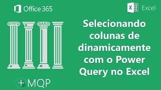 Selecionando Colunas Dinamicamente com o Power Query no Excel [upl. by Ynoep]