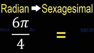 Convert 6π4 radians to sexagesimal degrees transform [upl. by Gonzales]