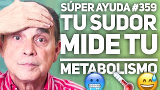 SÚPER AYUDA 359 Tu Sudor Mide Tu Metabolismo [upl. by Meibers]