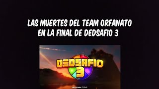 Las muertes del team orfanato dela final de DEDsafio 3 [upl. by Adest94]