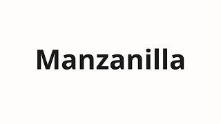 How to pronounce Manzanilla [upl. by Publea]