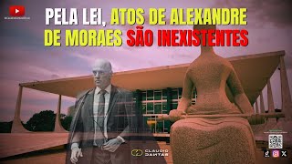 Pela lei ATOS de ALEXANDRE DE MORAES são INEXISTENTES [upl. by Idur741]