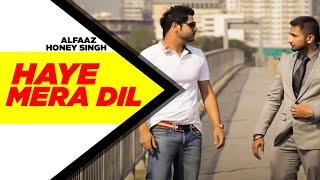 Haye Mera DIL Full Video  Alfaaz Feat Yo Yo Honey Singh  Latest Punjabi Song 2024 [upl. by Ping91]