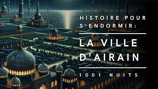 La Ville dAirain  Conte des Mille et Une Nuits  Histoire pour sendormir [upl. by Olegnad532]