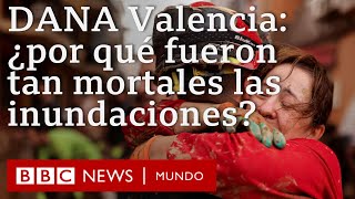 DANA en Valencia ¿Qué falló 3 razones que explican lo mortales que fueron las inundaciones [upl. by Repotsirhc]