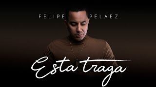 Felipe Peláez  Esta Traga Video Oficial [upl. by Drislane917]