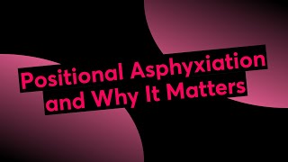 Positional Asphyxiation and Why It Matters [upl. by Eissirc8]