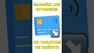 🥳 BAJARÁN los INTERESES en tu tarjeta de crédito finanzaspersonales [upl. by Ehcsrop]