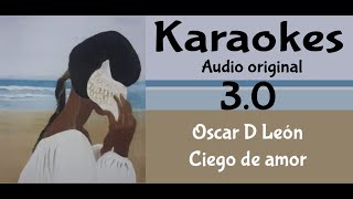 Oscar D Leon Ciego de amor Karaoke [upl. by Aneel49]