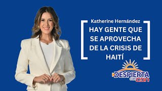 Katherine Hernández Hay gente que se aprovecha de la crisis de Haití [upl. by Galatia316]