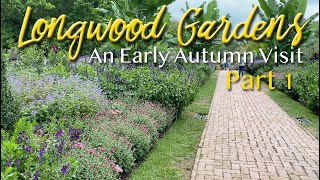 Longwood Gardens  An Early Autumn Visit  Part 1  🌼🌺🌸 [upl. by Bearce]